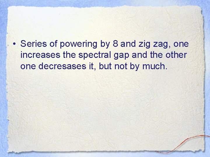  • Series of powering by 8 and zig zag, one increases the spectral
