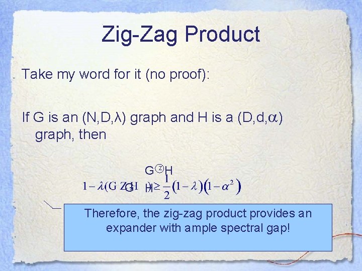 Zig-Zag Product Take my word for it (no proof): If G is an (N,