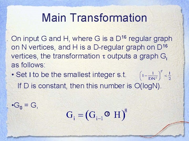 Main Transformation On input G and H, where G is a D 16 regular