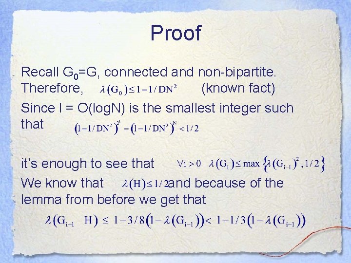 Proof Recall G 0=G, connected and non-bipartite. Therefore, (known fact) Since l = O(log.