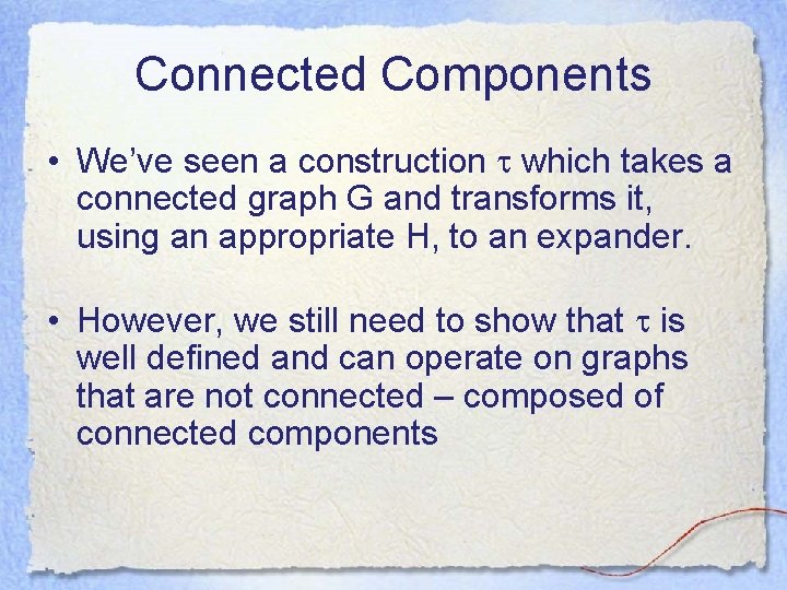 Connected Components • We’ve seen a construction which takes a connected graph G and