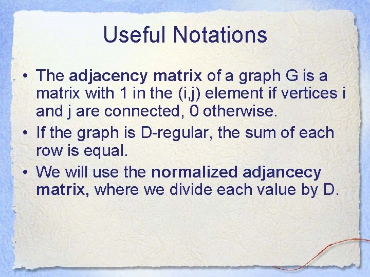 Useful Notations • The adjacency matrix of a graph G is a matrix with