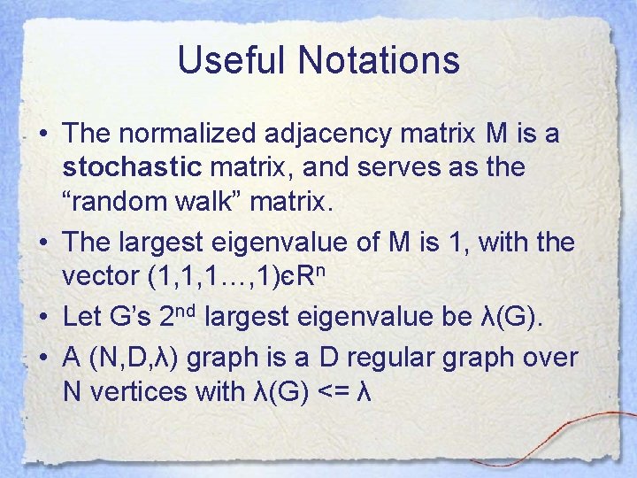 Useful Notations • The normalized adjacency matrix M is a stochastic matrix, and serves