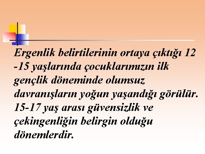 Ergenlik belirtilerinin ortaya çıktığı 12 -15 yaşlarında çocuklarımızın ilk gençlik döneminde olumsuz davranışların yoğun