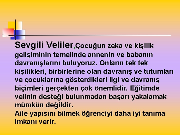 Sevgili Veliler, Çocuğun zeka ve kişilik gelişiminin temelinde annenin ve babanın davranışlarını buluyoruz. Onların