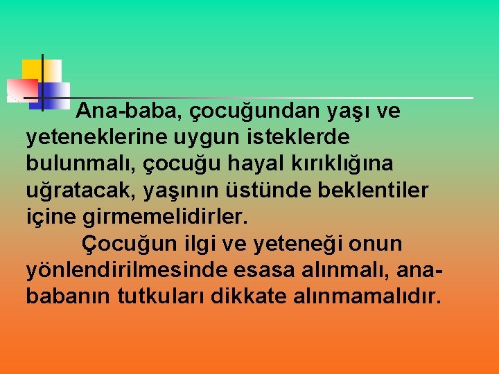 Ana-baba, çocuğundan yaşı ve yeteneklerine uygun isteklerde bulunmalı, çocuğu hayal kırıklığına uğratacak, yaşının üstünde