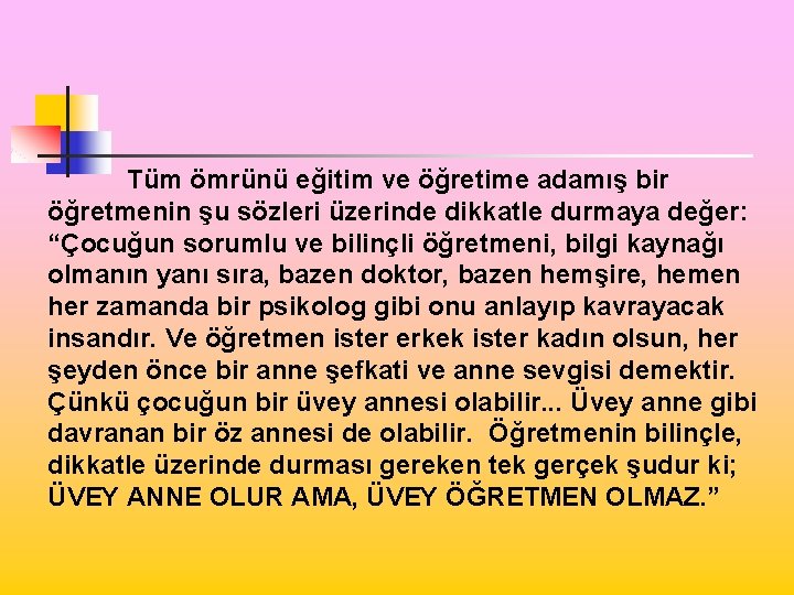 Tüm ömrünü eğitim ve öğretime adamış bir öğretmenin şu sözleri üzerinde dikkatle durmaya değer: