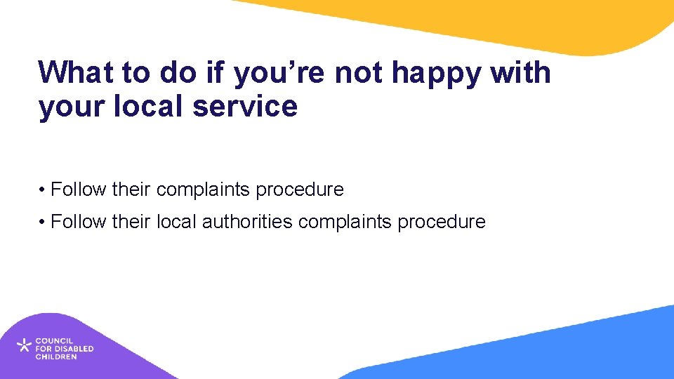 What to do if you’re not happy with your local service • Follow their