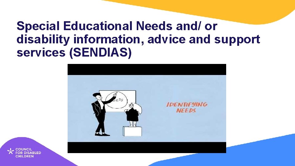 Special Educational Needs and/ or disability information, advice and support services (SENDIAS) 