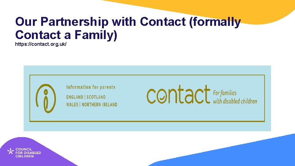 Our Partnership with Contact (formally Contact a Family) https: //contact. org. uk/ 