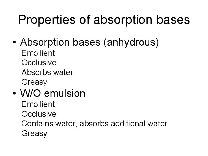 Properties of absorption bases • Absorption bases (anhydrous) Emollient Occlusive Absorbs water Greasy •