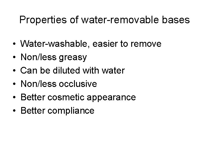 Properties of water-removable bases • • • Water-washable, easier to remove Non/less greasy Can