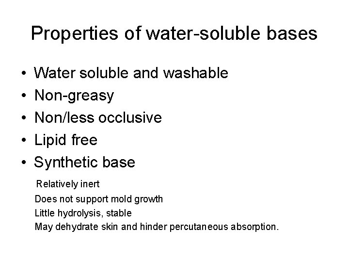 Properties of water-soluble bases • • • Water soluble and washable Non-greasy Non/less occlusive