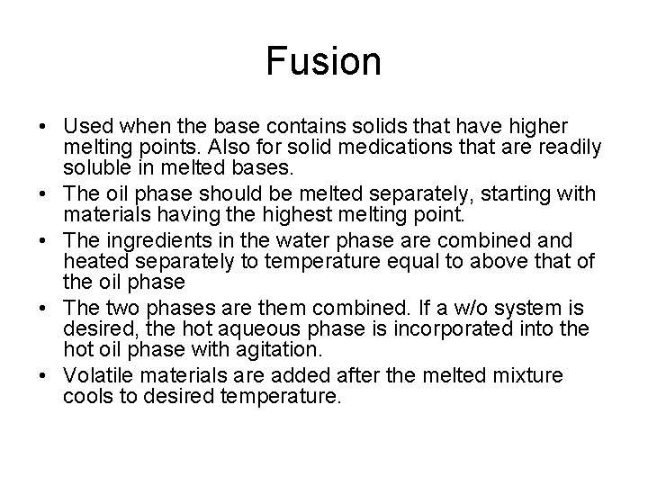 Fusion • Used when the base contains solids that have higher melting points. Also