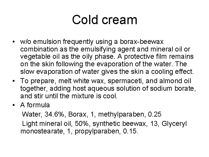 Cold cream • w/o emulsion frequently using a borax-beewax combination as the emulsifying agent