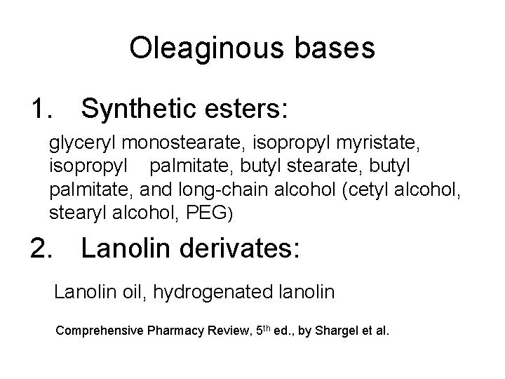 Oleaginous bases 1. Synthetic esters: glyceryl monostearate, isopropyl myristate, isopropyl palmitate, butyl stearate, butyl