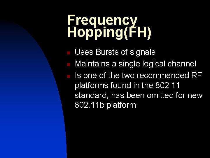Frequency Hopping(FH) n n n Uses Bursts of signals Maintains a single logical channel Frequency Hopping(FH) n n n Uses Bursts of signals Maintains a single logical channel