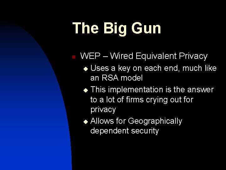 The Big Gun n WEP – Wired Equivalent Privacy Uses a key on each The Big Gun n WEP – Wired Equivalent Privacy Uses a key on each