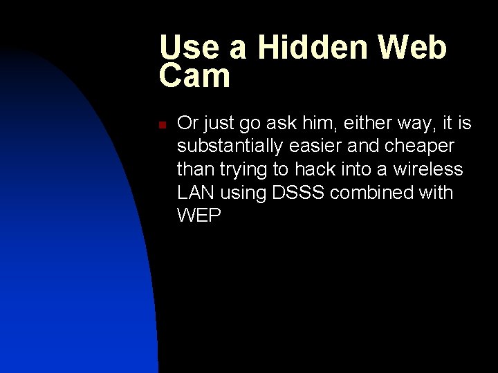 Use a Hidden Web Cam n Or just go ask him, either way, it Use a Hidden Web Cam n Or just go ask him, either way, it