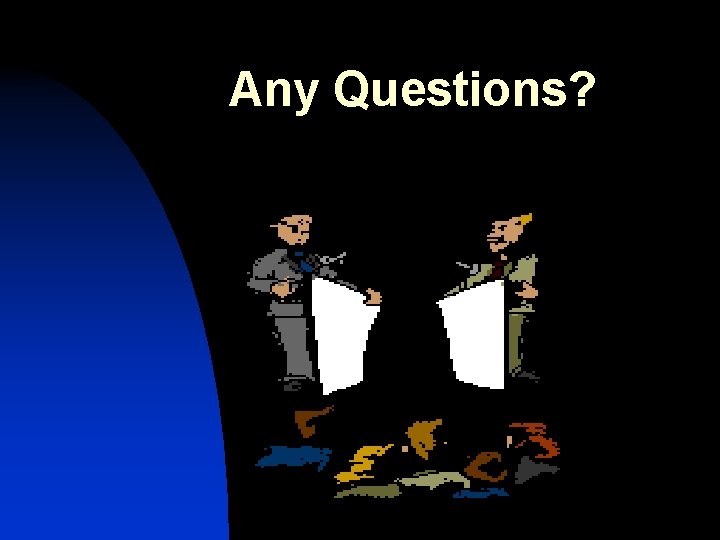 Any Questions? Any Questions?