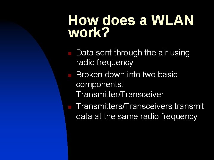 How does a WLAN work? n n n Data sent through the air using How does a WLAN work? n n n Data sent through the air using