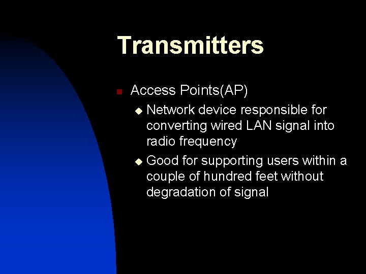 Transmitters n Access Points(AP) Network device responsible for converting wired LAN signal into radio Transmitters n Access Points(AP) Network device responsible for converting wired LAN signal into radio