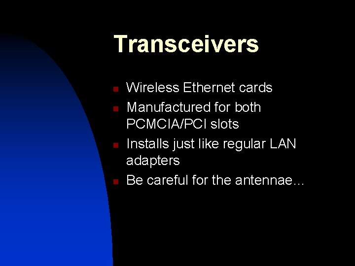 Transceivers n n Wireless Ethernet cards Manufactured for both PCMCIA/PCI slots Installs just like Transceivers n n Wireless Ethernet cards Manufactured for both PCMCIA/PCI slots Installs just like