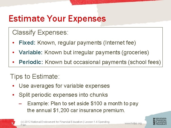 Estimate Your Expenses Classify Expenses: • Fixed: Known, regular payments (Internet fee) • Variable: