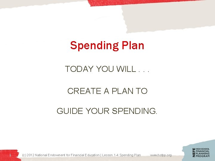 Spending Plan TODAY YOU WILL. . . CREATE A PLAN TO GUIDE YOUR SPENDING.