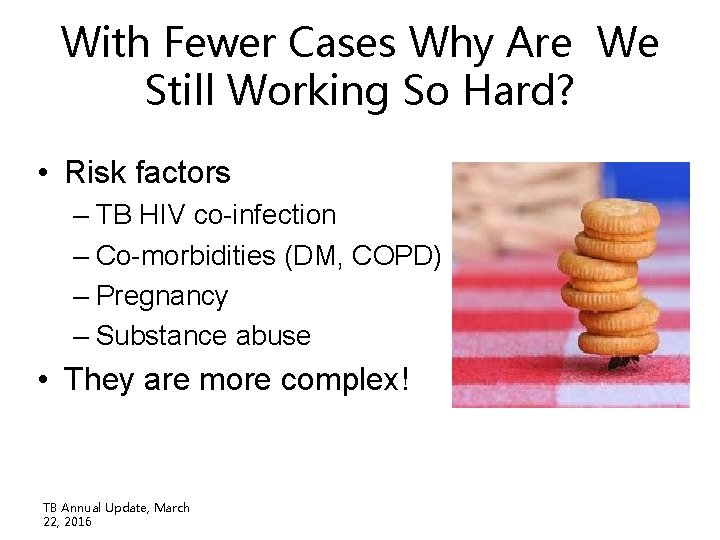 With Fewer Cases Why Are We Still Working So Hard? • Risk factors – With Fewer Cases Why Are We Still Working So Hard? • Risk factors –
