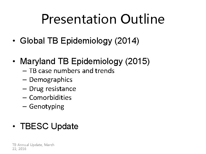 Presentation Outline • Global TB Epidemiology (2014) • Maryland TB Epidemiology (2015) – TB Presentation Outline • Global TB Epidemiology (2014) • Maryland TB Epidemiology (2015) – TB