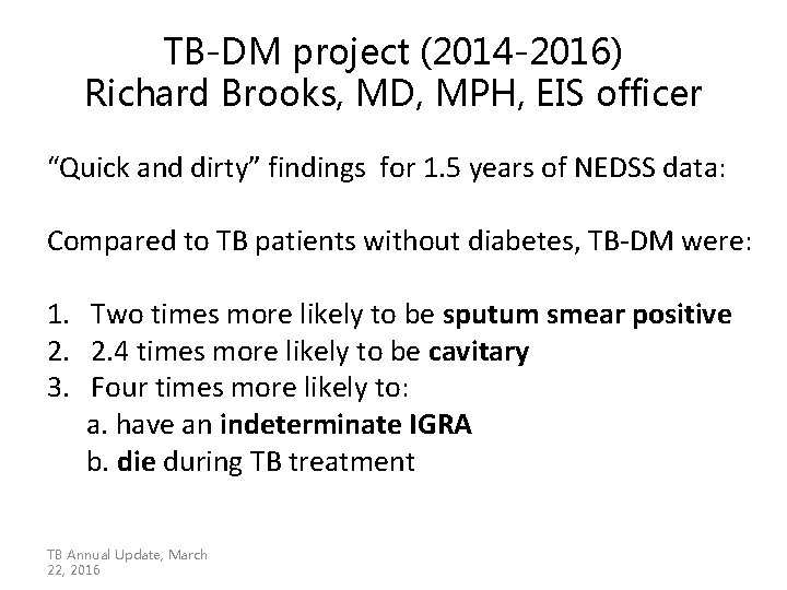 TB-DM project (2014 -2016) Richard Brooks, MD, MPH, EIS officer “Quick and dirty” findings TB-DM project (2014 -2016) Richard Brooks, MD, MPH, EIS officer “Quick and dirty” findings