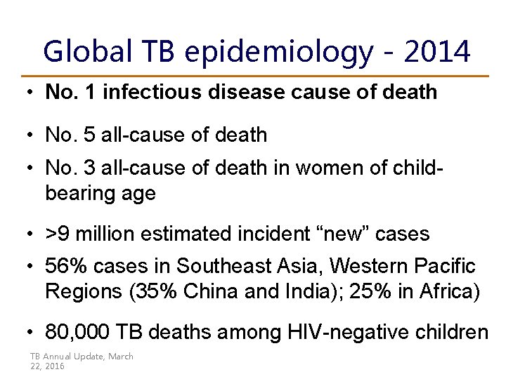Global TB epidemiology - 2014 • No. 1 infectious disease cause of death • Global TB epidemiology - 2014 • No. 1 infectious disease cause of death •