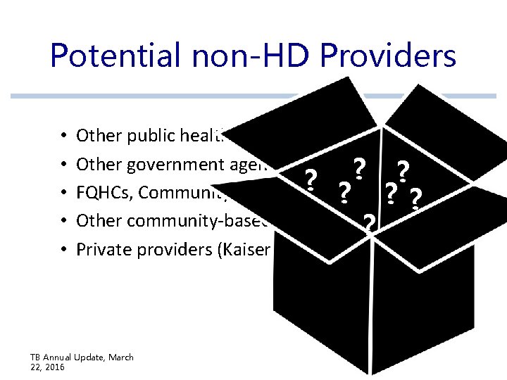 Potential non-HD Providers • • • Other public health clinics Other government agencies (corrections) Potential non-HD Providers • • • Other public health clinics Other government agencies (corrections)