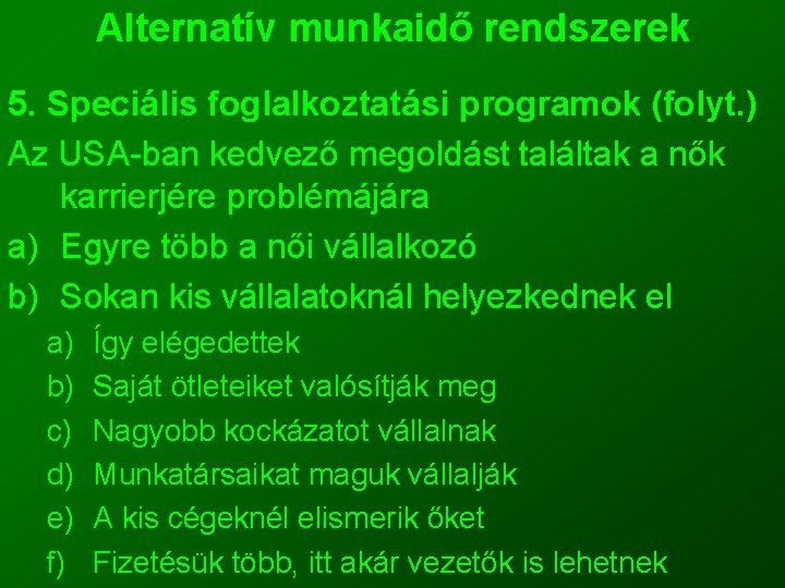 Alternatív munkaidő rendszerek 5. Speciális foglalkoztatási programok (folyt. ) Az USA-ban kedvező megoldást találtak