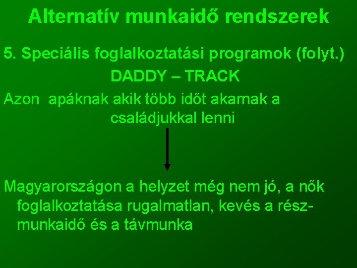 Alternatív munkaidő rendszerek 5. Speciális foglalkoztatási programok (folyt. ) DADDY – TRACK Azon apáknak