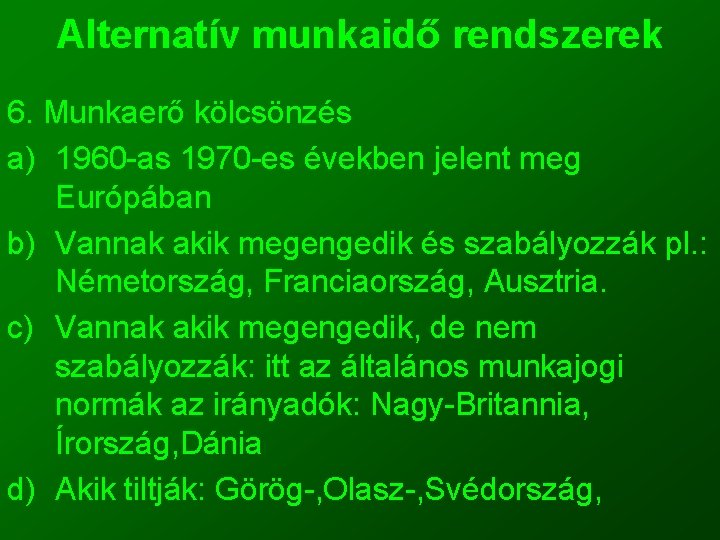 Alternatív munkaidő rendszerek 6. Munkaerő kölcsönzés a) 1960 -as 1970 -es években jelent meg