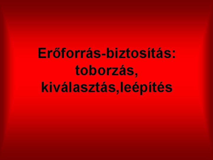 Erőforrás-biztosítás: toborzás, kiválasztás, leépítés 