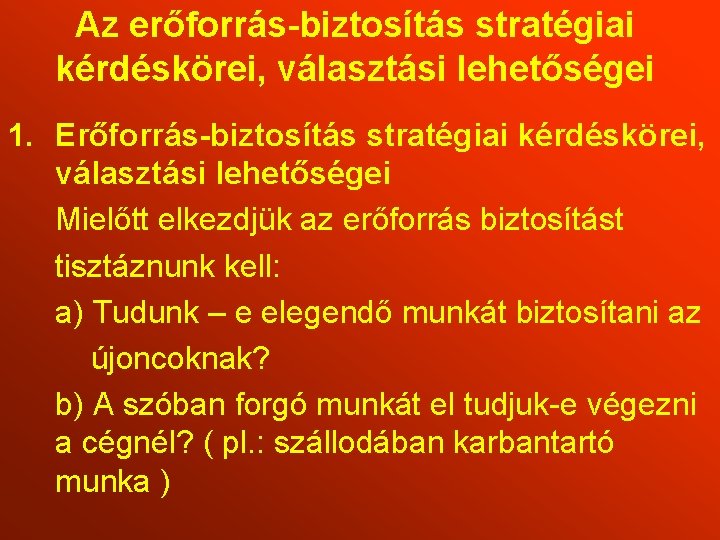 Az erőforrás-biztosítás stratégiai kérdéskörei, választási lehetőségei 1. Erőforrás-biztosítás stratégiai kérdéskörei, választási lehetőségei Mielőtt elkezdjük