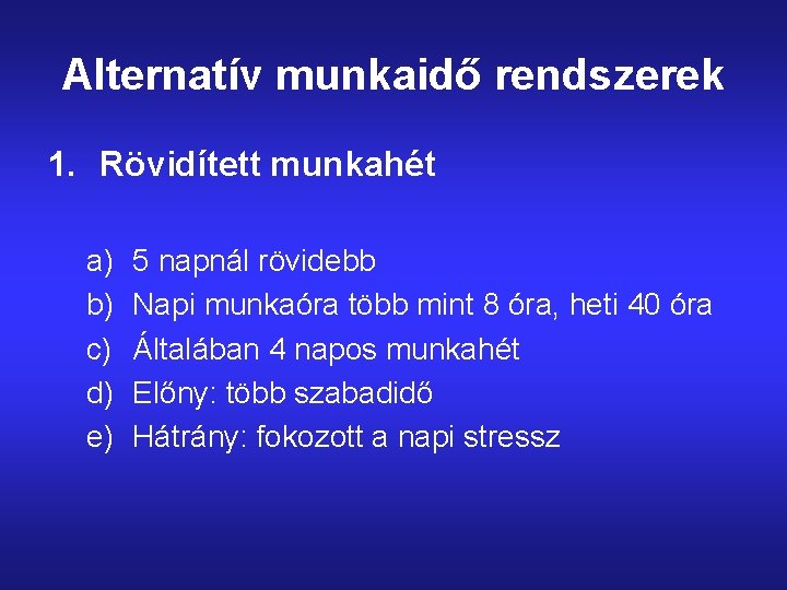 Alternatív munkaidő rendszerek 1. Rövidített munkahét a) b) c) d) e) 5 napnál rövidebb