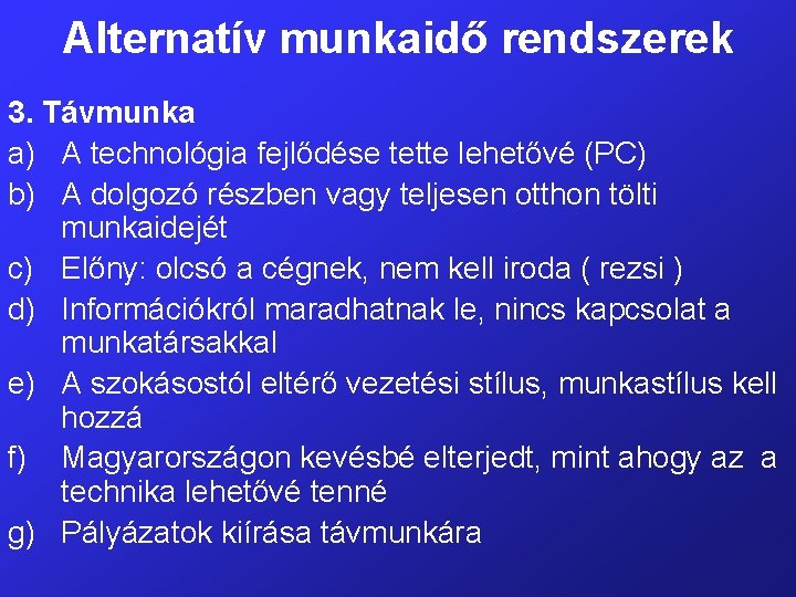 Alternatív munkaidő rendszerek 3. Távmunka a) A technológia fejlődése tette lehetővé (PC) b) A