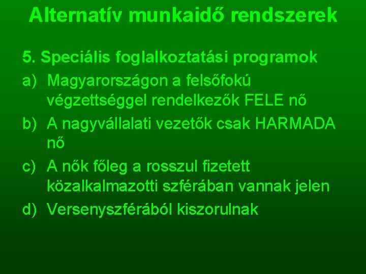 Alternatív munkaidő rendszerek 5. Speciális foglalkoztatási programok a) Magyarországon a felsőfokú végzettséggel rendelkezők FELE
