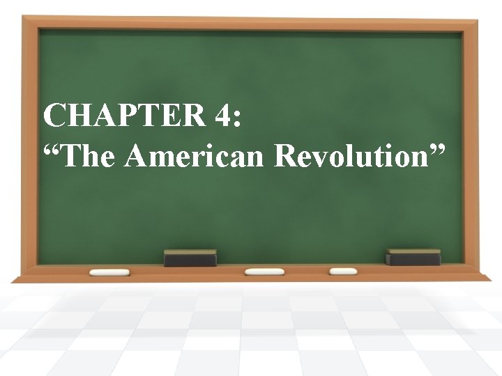 CHAPTER 4: “The American Revolution” 