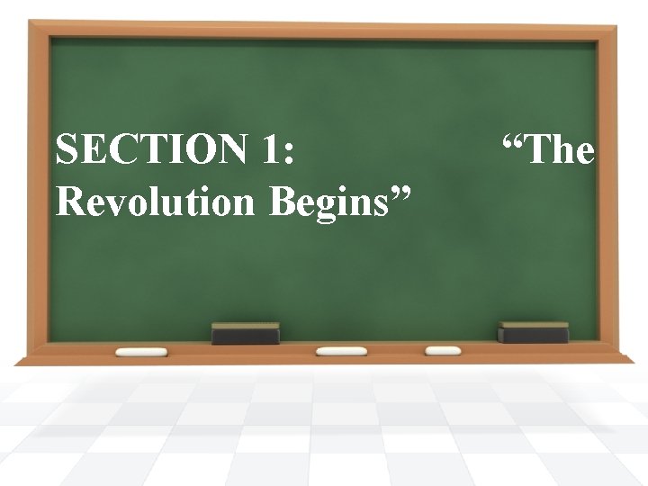 SECTION 1: Revolution Begins” “The 