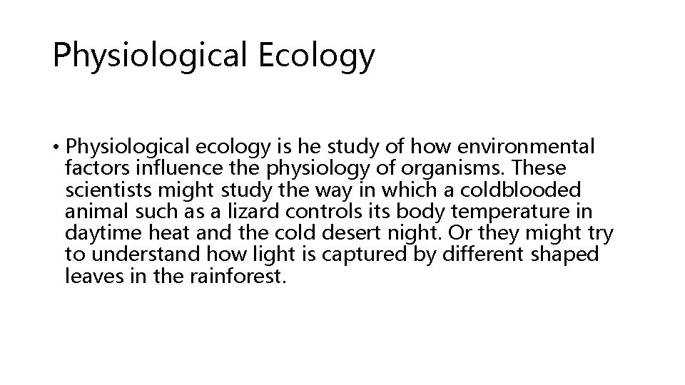 Physiological Ecology • Physiological ecology is he study of how environmental factors influence the Physiological Ecology • Physiological ecology is he study of how environmental factors influence the