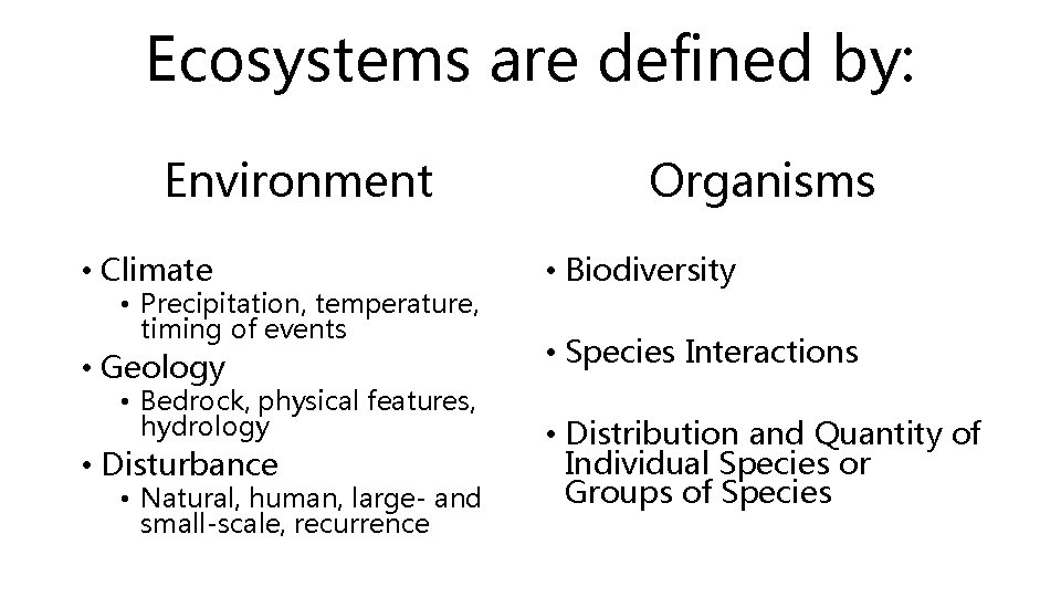 Ecosystems are defined by: Environment Organisms • Climate • Biodiversity • Geology • Species Ecosystems are defined by: Environment Organisms • Climate • Biodiversity • Geology • Species