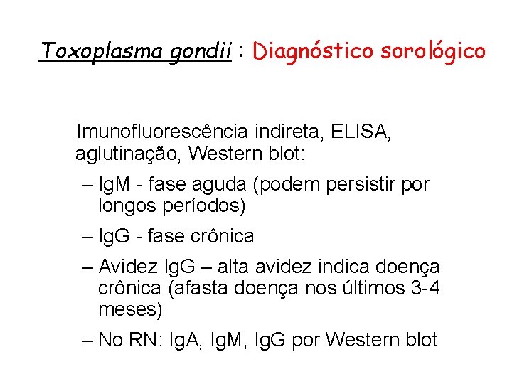 Toxoplasma gondii : Diagnóstico sorológico Imunofluorescência indireta, ELISA, aglutinação, Western blot: – Ig. M