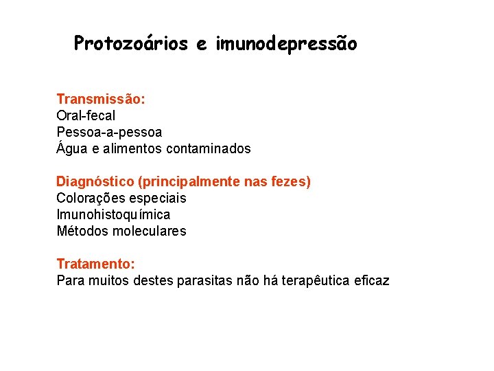 Protozoários e imunodepressão Transmissão: Oral-fecal Pessoa-a-pessoa Água e alimentos contaminados Diagnóstico (principalmente nas fezes)