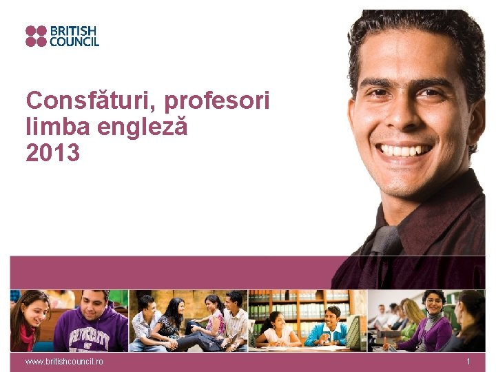 Consfături, profesori limba engleză 2013 www. britishcouncil. ro 1 