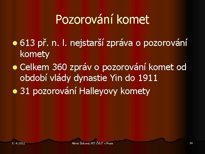 Pozorování komet l 613 př. n. l. nejstarší zpráva o pozorování komety l Celkem